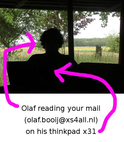 mail me please: olaf &st;dot> booij +monkeytail+ xs4all
    +dot+ nl